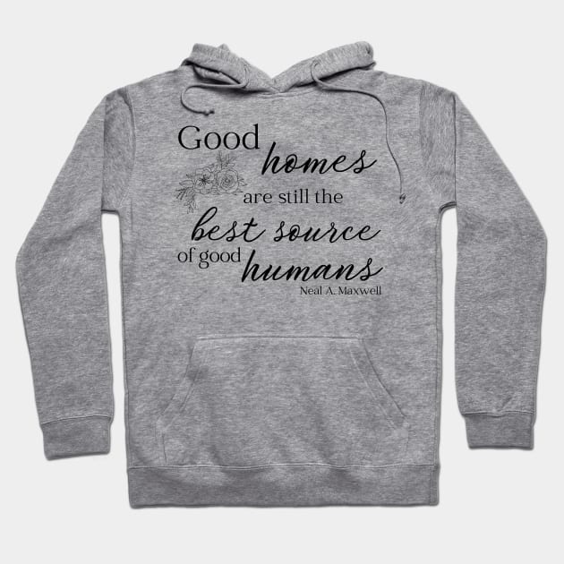 LDS Maxwell Quote Good Homes Hoodie by MalibuSun